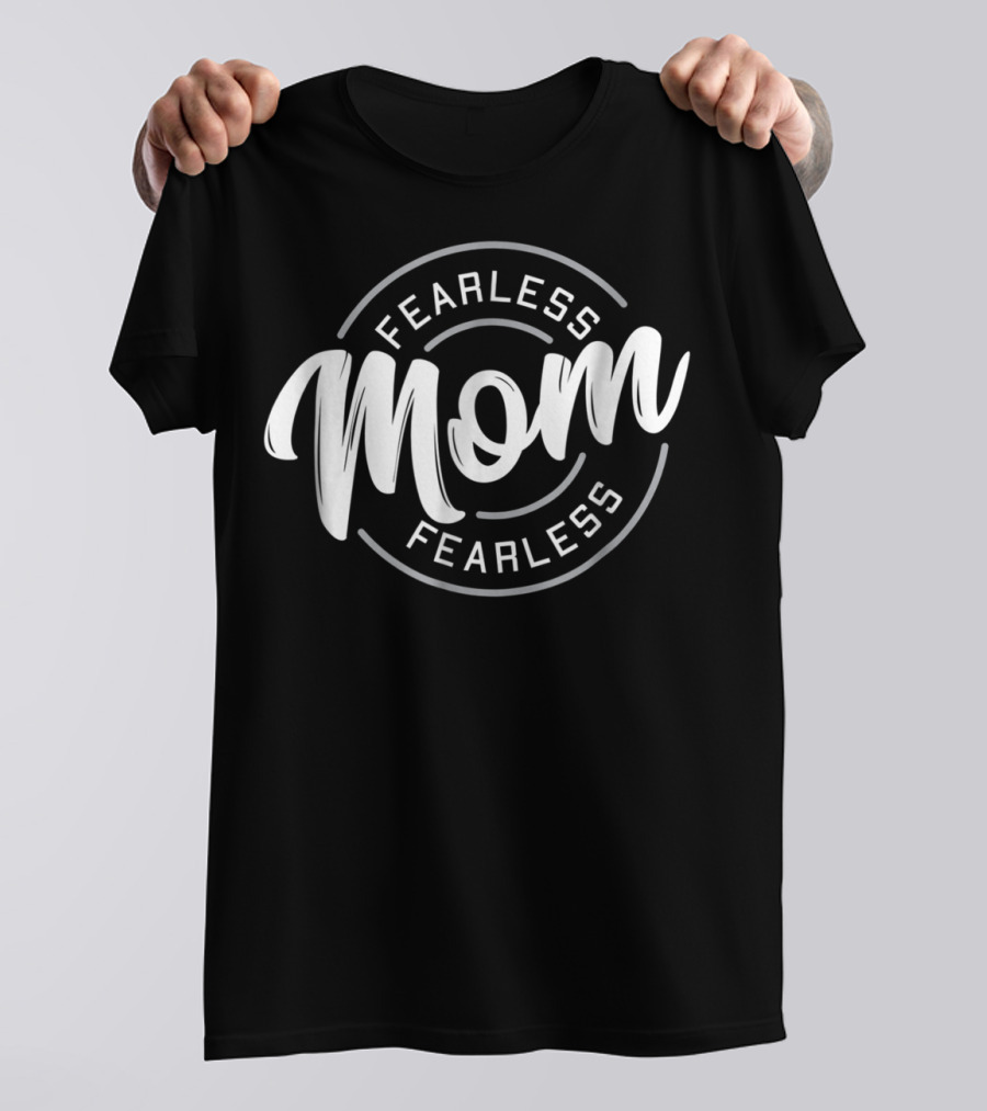 Fearless Mom Fearless T-Shirt