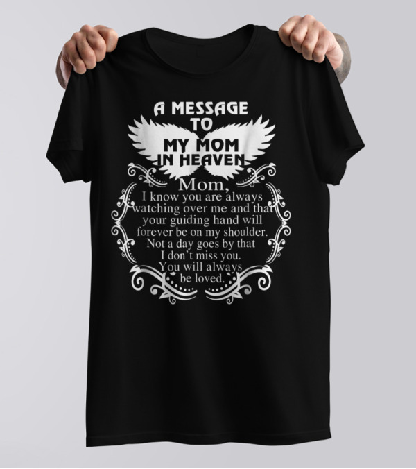 A Message To My Mom In Heaven Missing You Always Loved T-Shirt