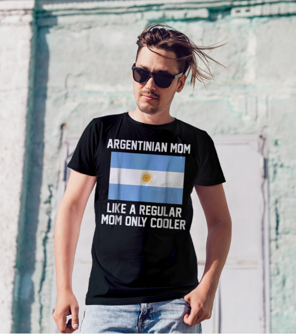 ARGENTINIAN MOM LIKE A REGULAR MOM ONLY COOLER T-Shirt