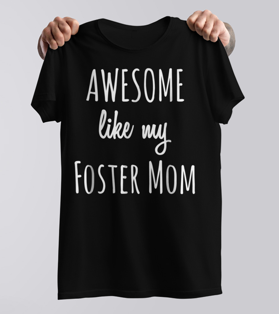 Awesome Like My Foster Mom Funny Adoption T-Shirt