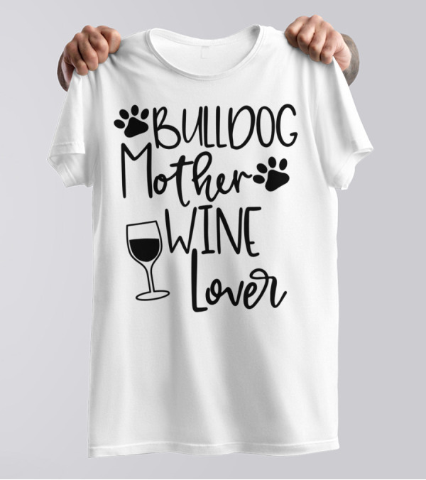 Bulldog Mother Wine Lover T-Shirt