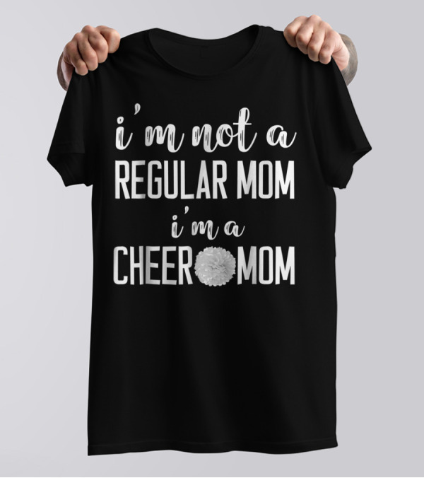 I'm Not A Regular Mom I'm A Cheer Mom T-Shirt