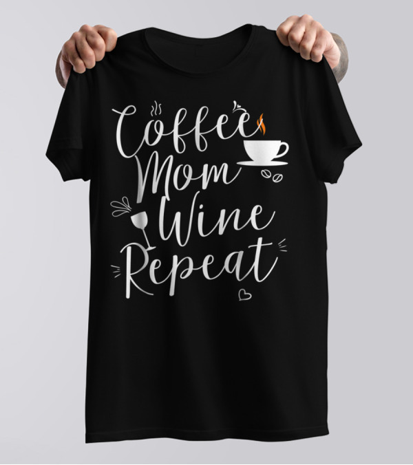 Coffee Mom Wine Repeat Cup Heart Mug T-Shirt