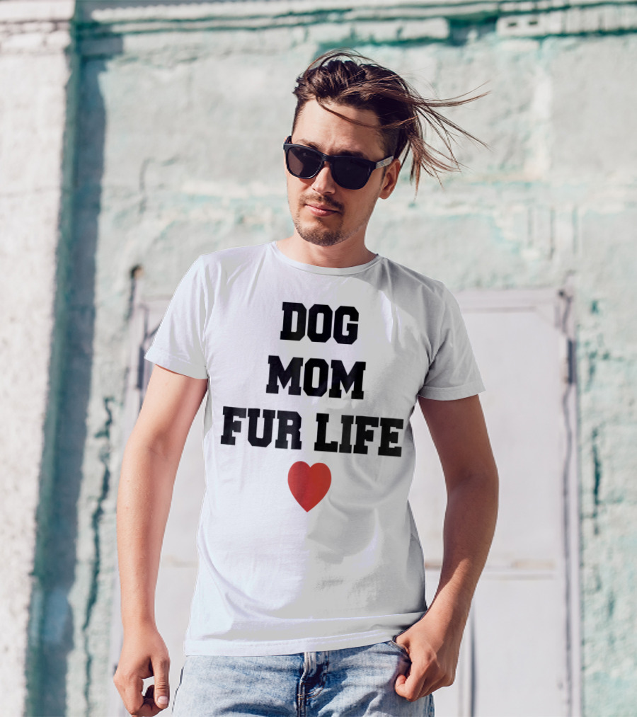 Dog Mom Fur Life Heart Funny For Dog Lovers98 T-Shirt