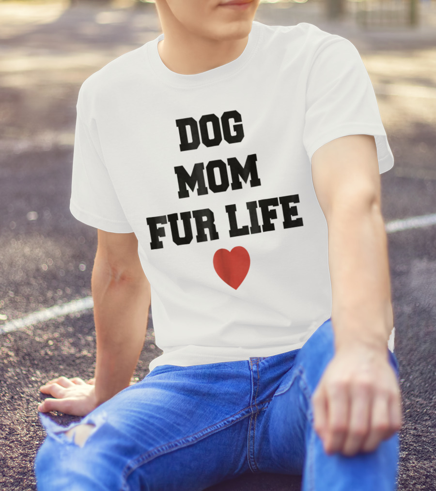 Dog Mom Fur Life Heart Funny For Dog Lovers98 T-Shirt