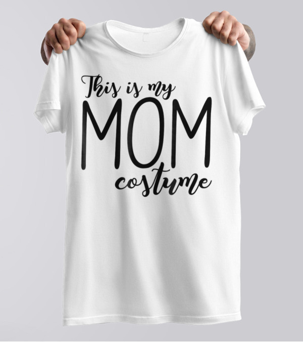 This Is My Mom Costume Funny Halloween 76 T-Shirt