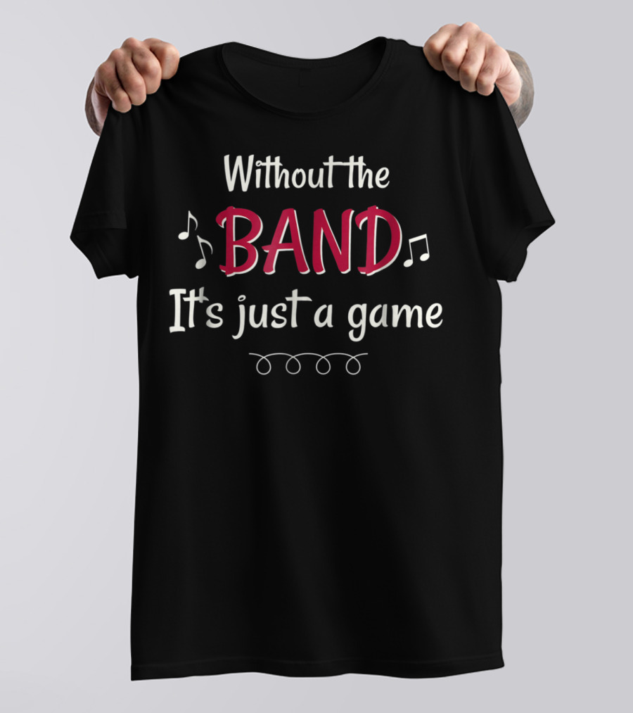 Without The Band It's Just A Game Musical Notes T-Shirt
