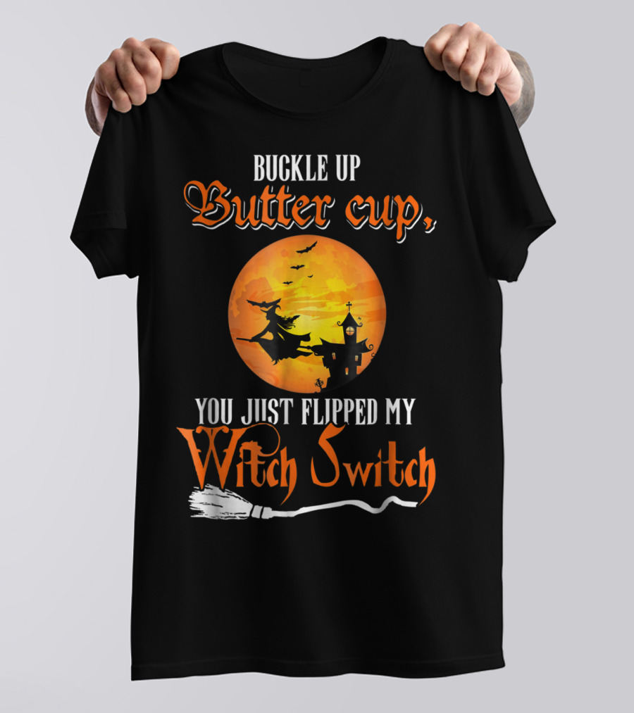 Buckle Up Buttercup You Just Flipped My Witch Switch Halloween Witches Moon Broomstick T-Shirt