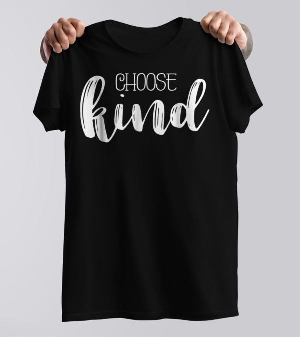 Choose Kind Teacher Mom Be Kind T-Shirt