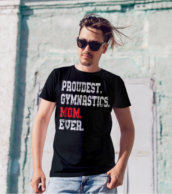 Proudest Gymnastics Mom Ever Custom Gymnastics Mom Cute Gymnast T-Shirt