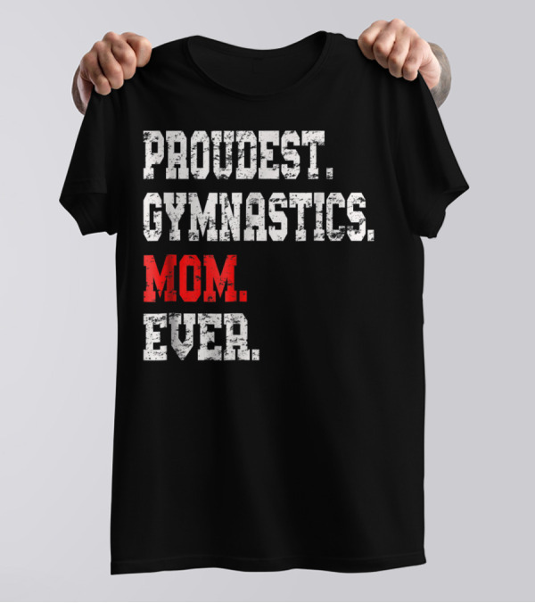 Proudest Gymnastics Mom Ever Custom Gymnastics Mom Cute Gymnast T-Shirt