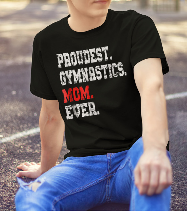 Proudest Gymnastics Mom Ever Custom Gymnastics Mom Cute Gymnast T-Shirt