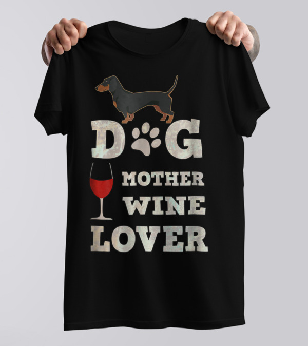 Dog Mother Wine Lover Dachshund Mom Funny T-Shirt