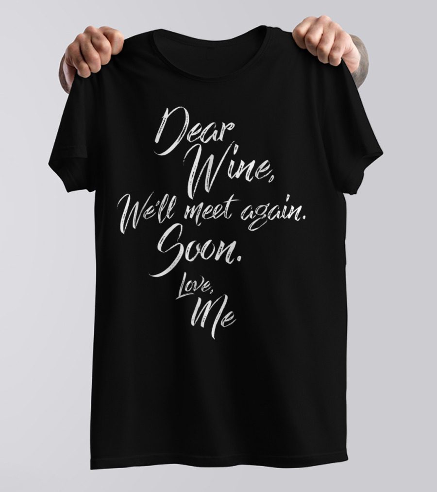Dear Wine We'll Meet Again Soon Love Me Funny Pregnancy T-Shirt