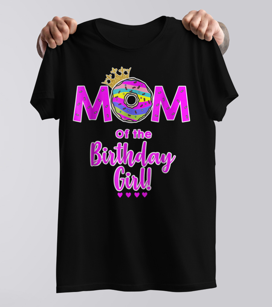 MOM Of The Birthday Girl Donut With Crown And Hearts T-Shirt