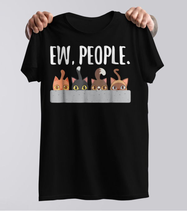 Ew People Cat Mom Cat Lady Funny Cat Humor Cats Peeking T-Shirt
