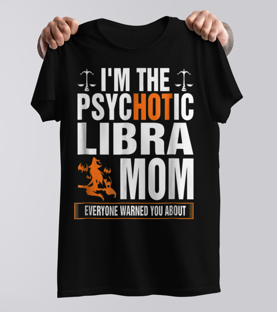 I'm The Psychotic Libra Mom Everyone Warned You About Halloween T-Shirt