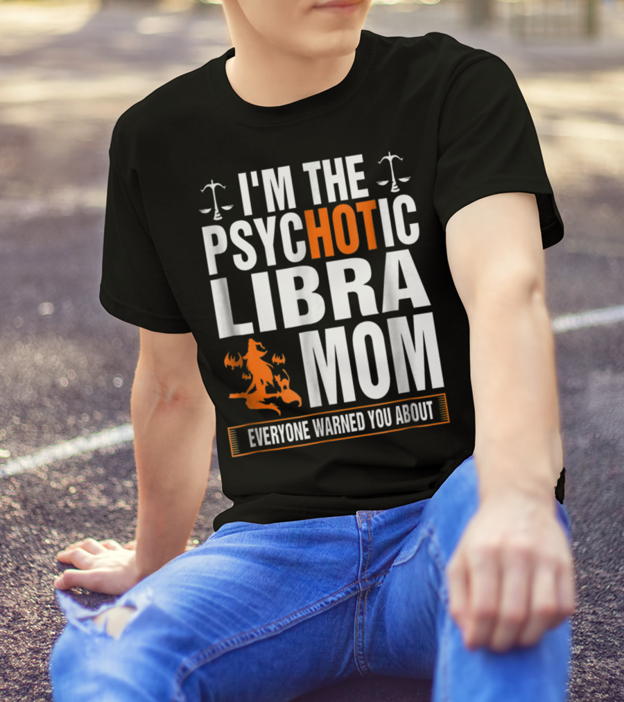 I'm The Psychotic Libra Mom Everyone Warned You About Halloween T-Shirt