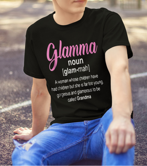 Glamma Noun Definition Gorgeous Glamorous Grandma Too Young T-Shirt