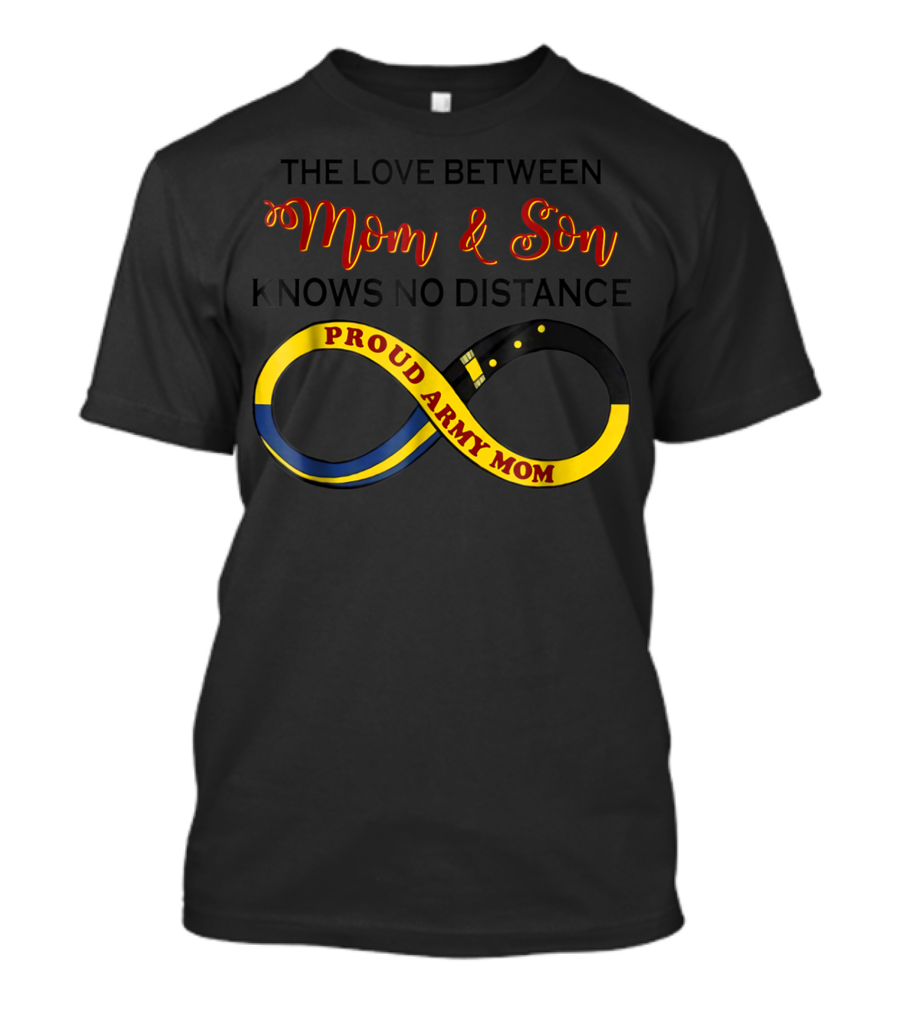 Proud Army Mom Love Between Mom And Son Knows No Distance T-Shirt