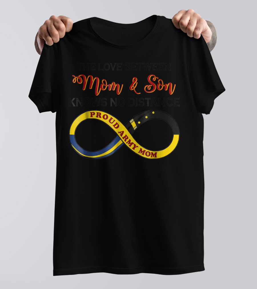 Proud Army Mom Love Between Mom And Son Knows No Distance T-Shirt