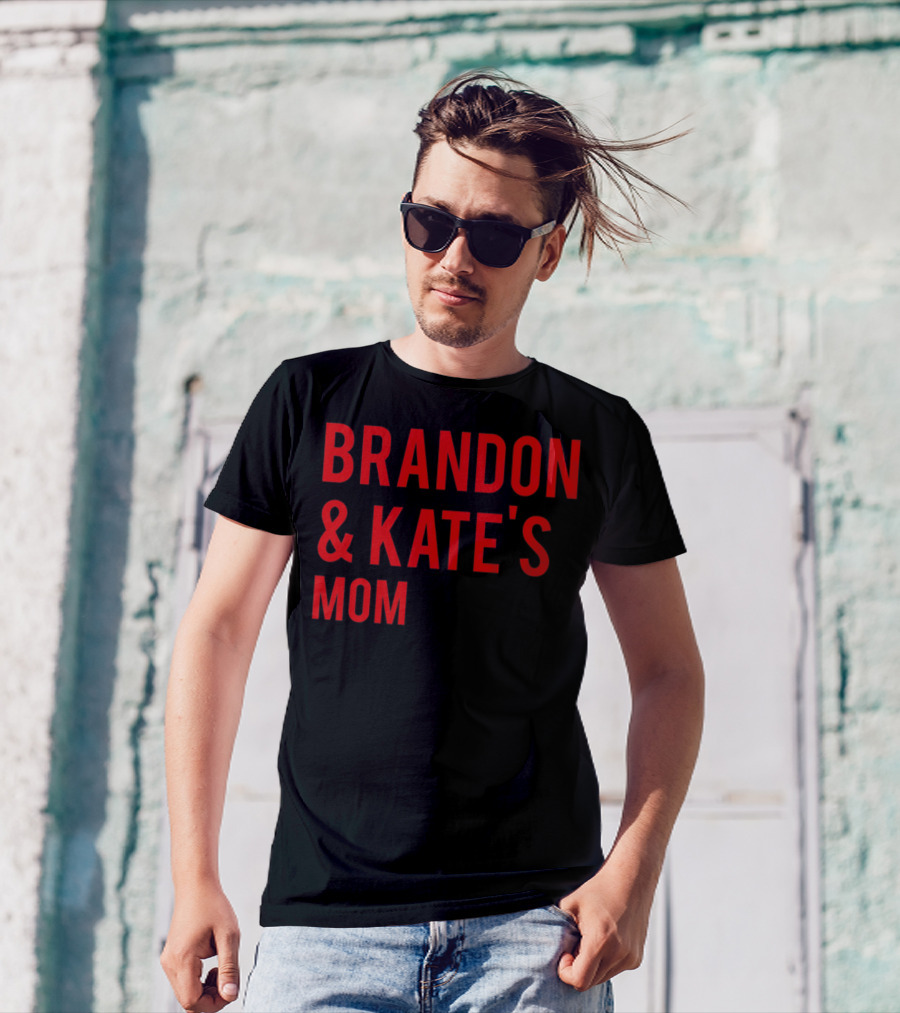 BRANDON And KATE'S MOM T-Shirt