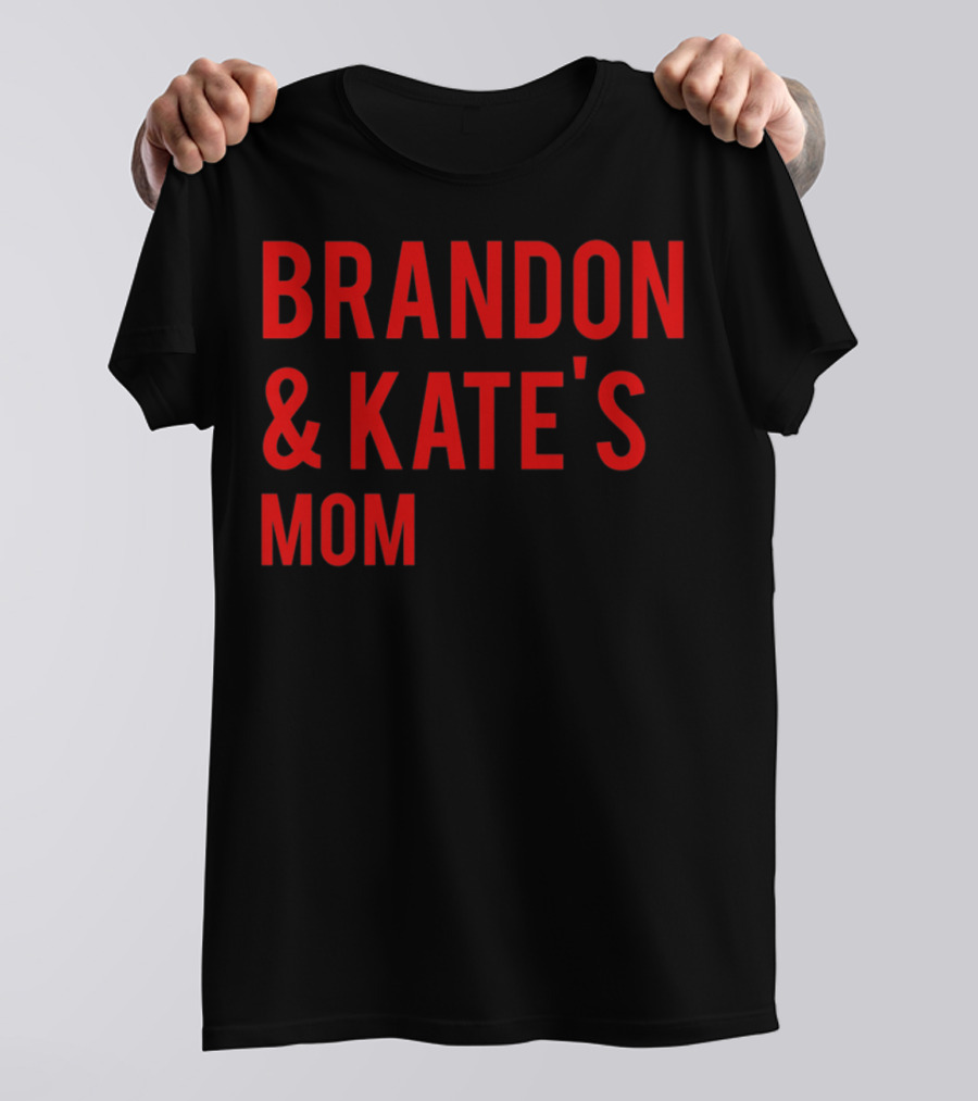 BRANDON And KATE'S MOM T-Shirt