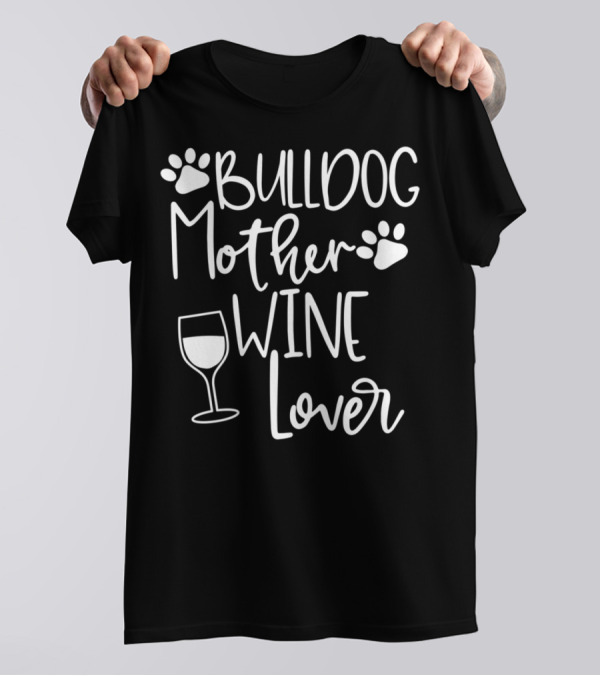 BULLDOG MOTHER WINE LOVER Dog Mom Paw Print Glass T-Shirt