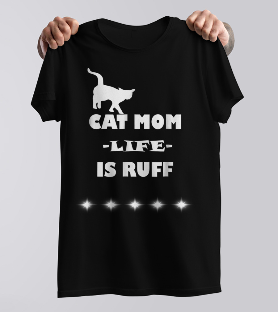 Cat Mom Life Is Ruff Funny Cute Cat Lover T-Shirt