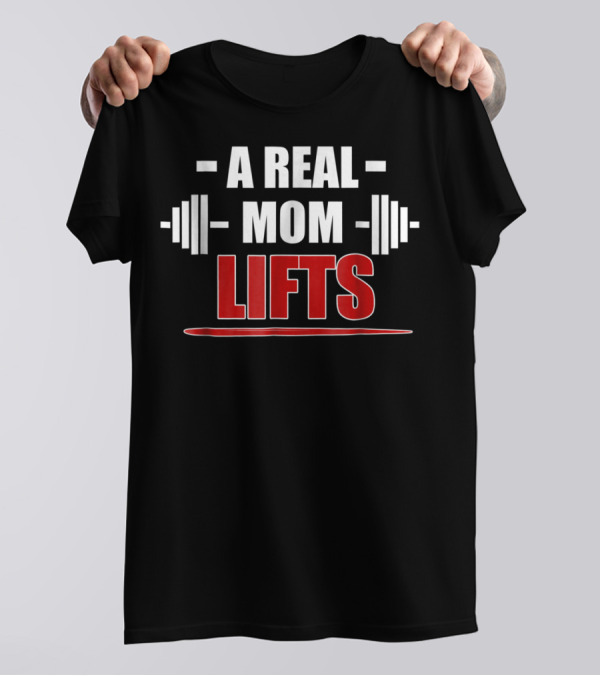 A Real Mom Lifts Motivational Workout Awesome Gym T-Shirt