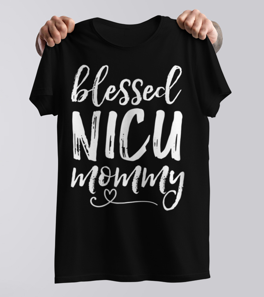 Blessed NICU Mommy NICU Graduate Family Mommy T-Shirt