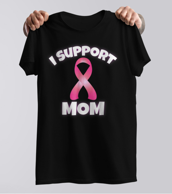 I Support Mom Breast Cancer Awareness Pink T-Shirt