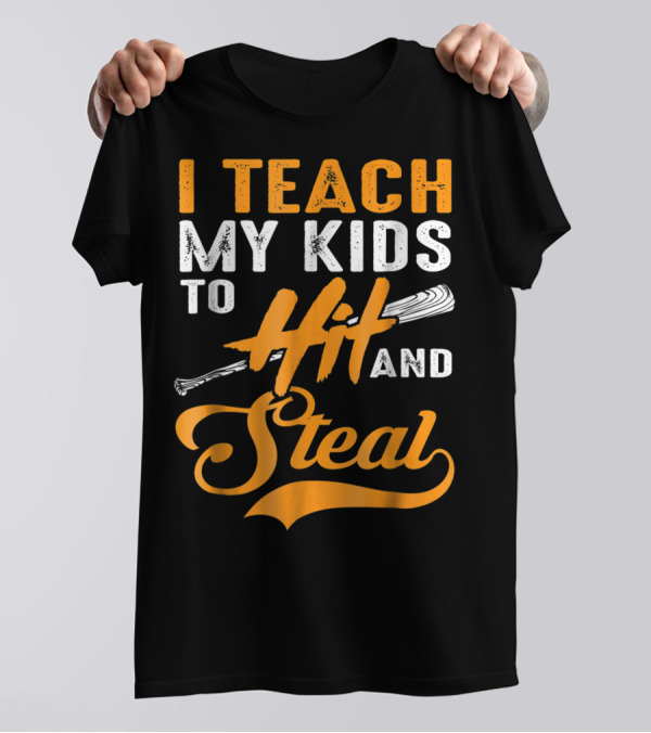 I Teach My Kids To Hit And Steal Baseball T-Shirt