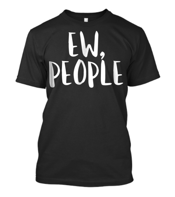 Ew People Funny Mom Kids Girls Men88 T-Shirt