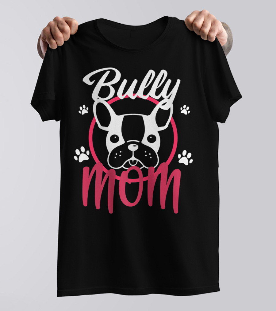Bully Mom French Bulldog Funny Bully T-Shirt