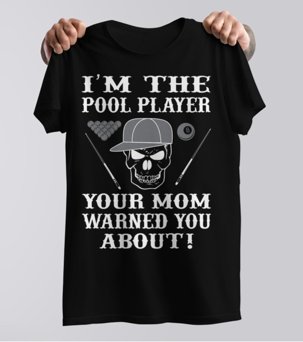 I'M THE POOL PLAYER YOUR MOM WARNED YOU ABOUT Skull And Billiards T-Shirt
