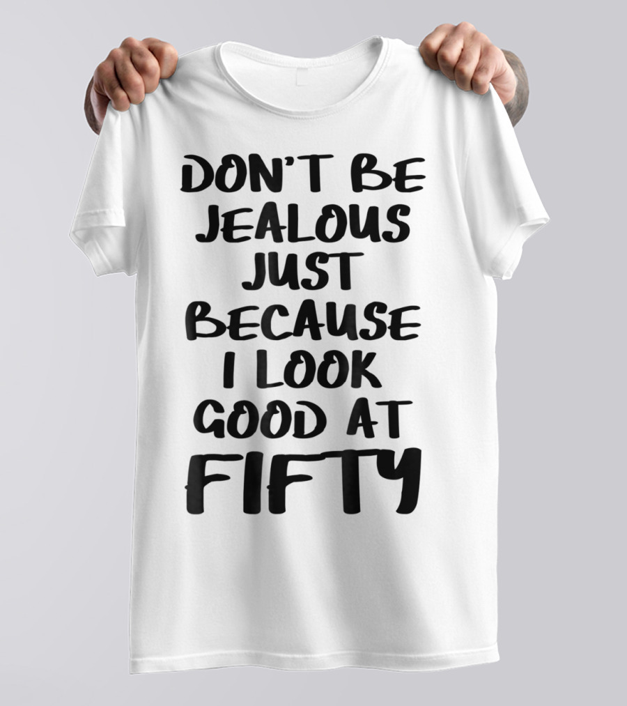 Don't Be Jealous I Look Good At Fifty Grandma Mom Women Nana T-Shirt