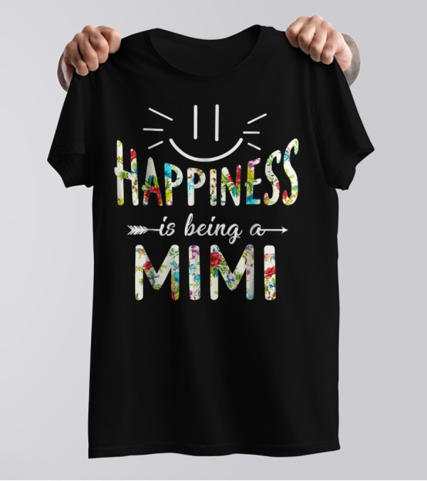 Happiness Is Being A Mimi Floral Text With Smile And Arrows T-Shirt
