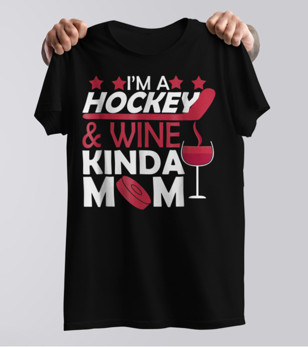I'm A Hockey And Wine Kinda Mom T-Shirt