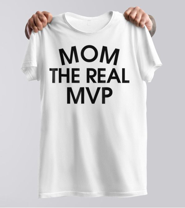 MOM THE REAL MVP T-Shirt
