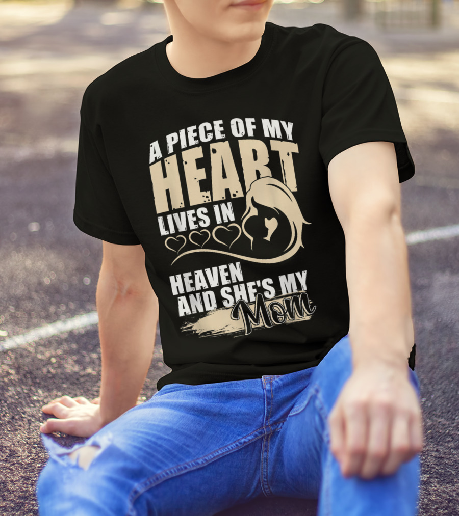 A Piece Of My Heart Lives In Heaven And She's My Mom T-Shirt