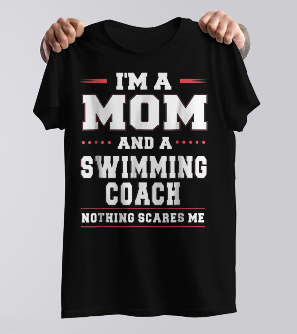 I'm A Mom And A Swimming Coach Nothing Scares Me T-Shirt