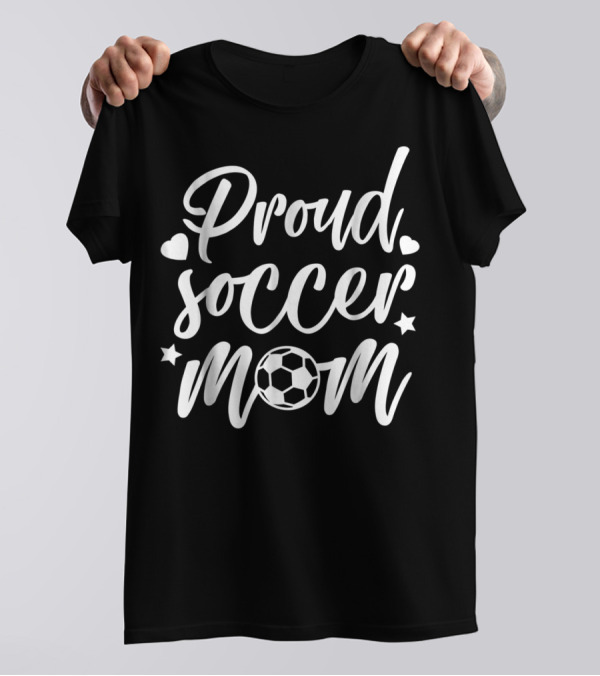 Proud Soccer Mom Heart Stars Futbol Fan T-Shirt