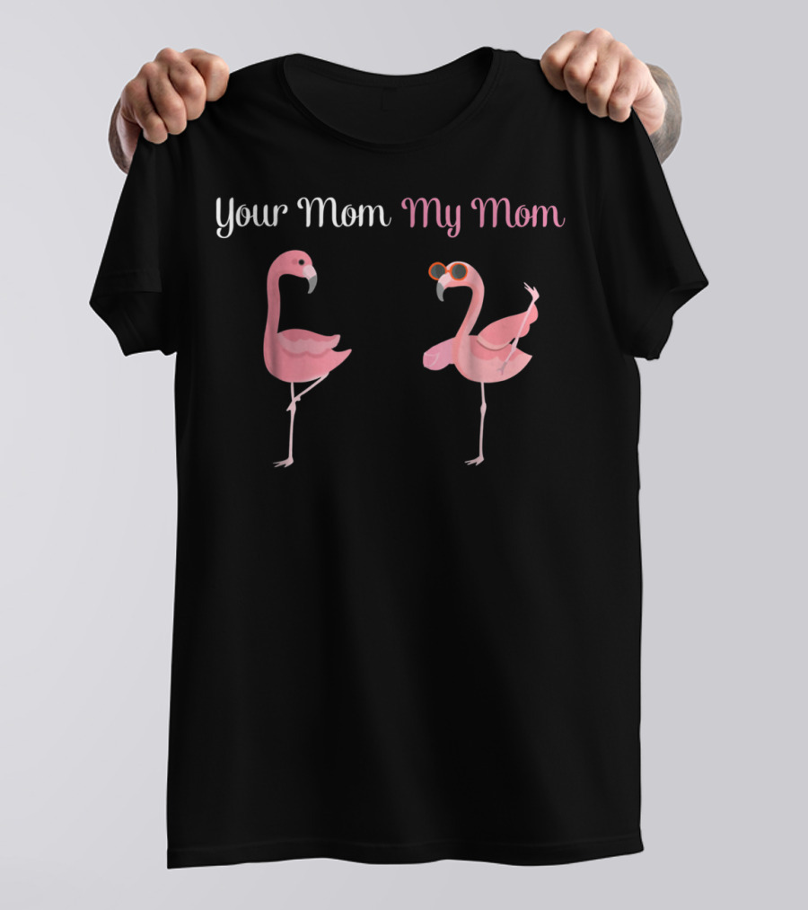 Your Mom My Mom Flamingo Comparison T-Shirt