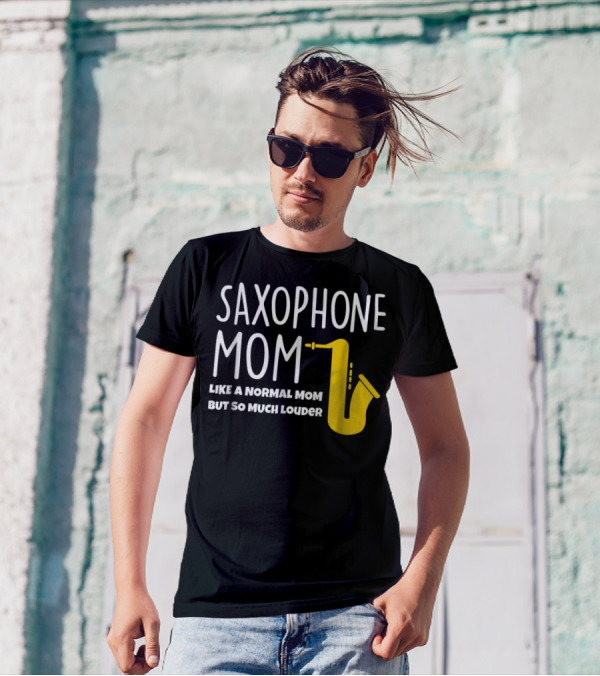 Saxophone Mom Like A Normal Mom But So Much Louder T-Shirt