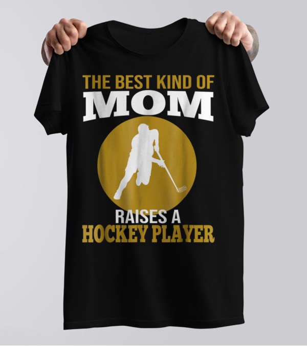 The Best Kind Of Mom Raises A Hockey Player T-Shirt