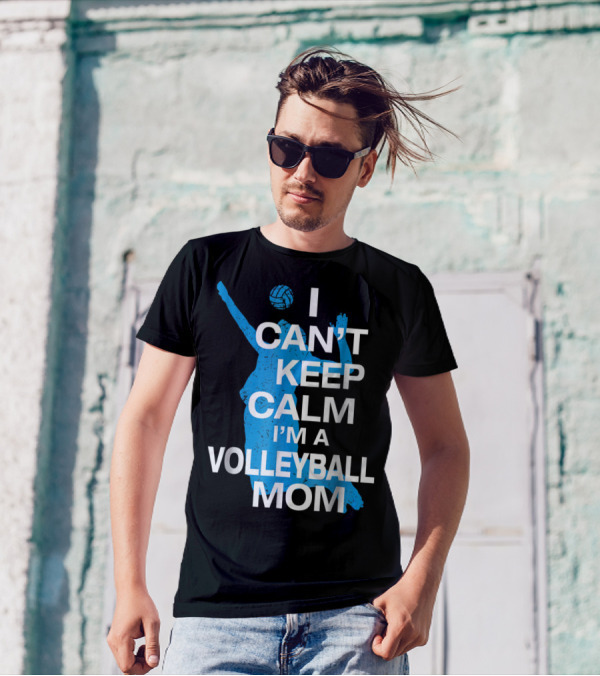I Can't Keep Calm I'm A Volleyball Mom T-Shirt