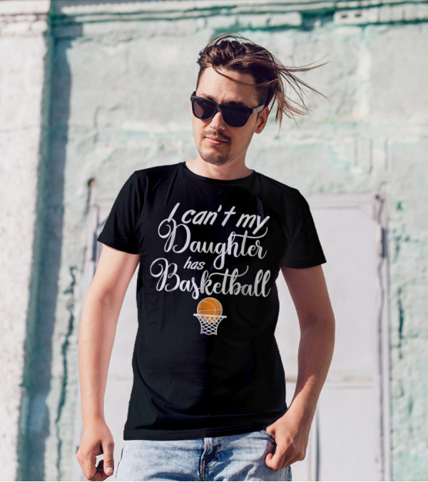 I Can't My Daughter Has Basketball Practice T-Shirt