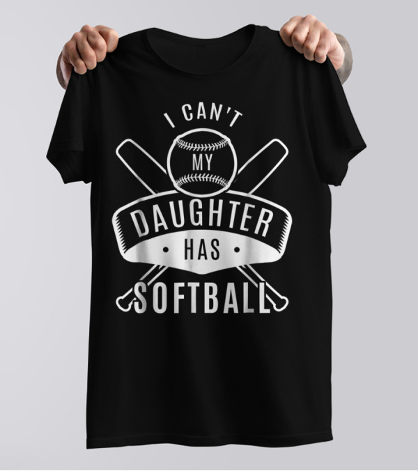 I Can't My Daughter Has Softball Bat And Ball T-Shirt