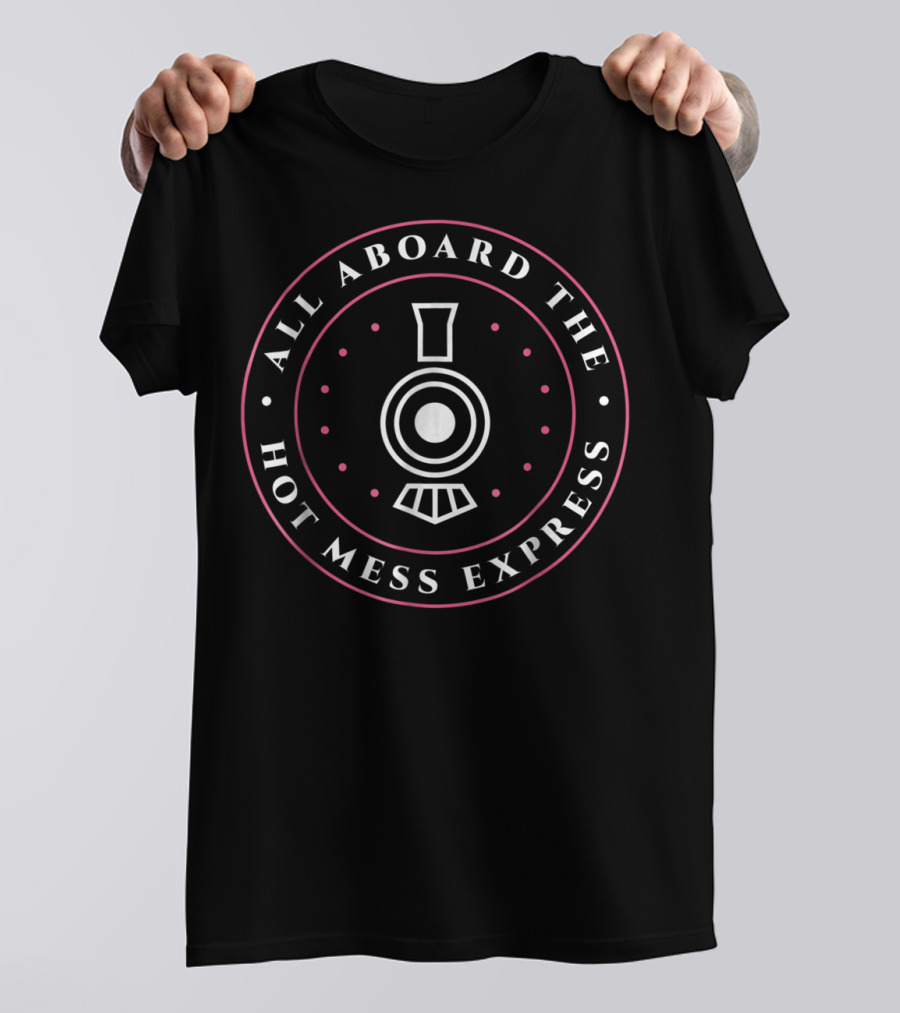 All Aboard The Hot Mess Express Train Emblem With Classic Circular T-Shirt